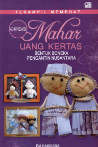 Image of Terampil Membuat Empat Puluh Kreasi Mahar Uang Kertas Bentuk Boneka Pengantin Nusantara