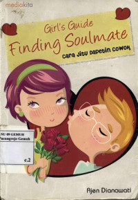 Image of Girl's Guide Findeng soulmate : Cara jitu dapetin cowok