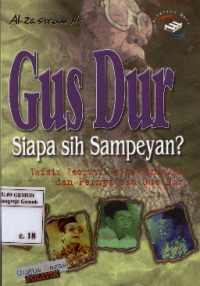 Image of Gus Dur, Siapa Sih Sampeyan ; Tafsir Teoritik atas Tindakan dan Pernyataan Gus Dur