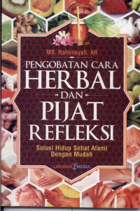Image of Pengobatan Cara Herbal dan Pijat Refleksi : Solusi Hidup Sehat Alami Dengan Mudah