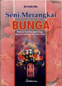 Image of Seni Merangkai Bunga :Pedoman Cara Cara Merankai Bunga, Menyusun Buah dan Sayur Style Eropa